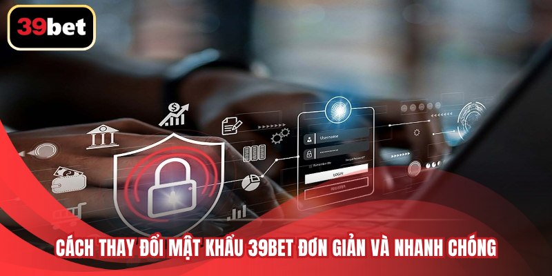 Cách thay đổi mật khẩu 39BET đơn giản và nhanh chóng