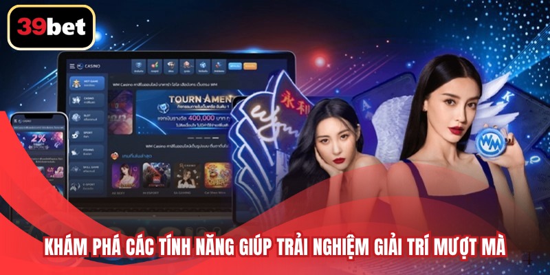 Khám phá các tính năng giúp trải nghiệm giải trí mượt mà