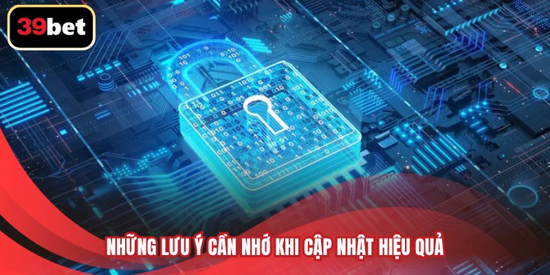 Những lưu ý cần nhớ khi cập nhật hiệu quả