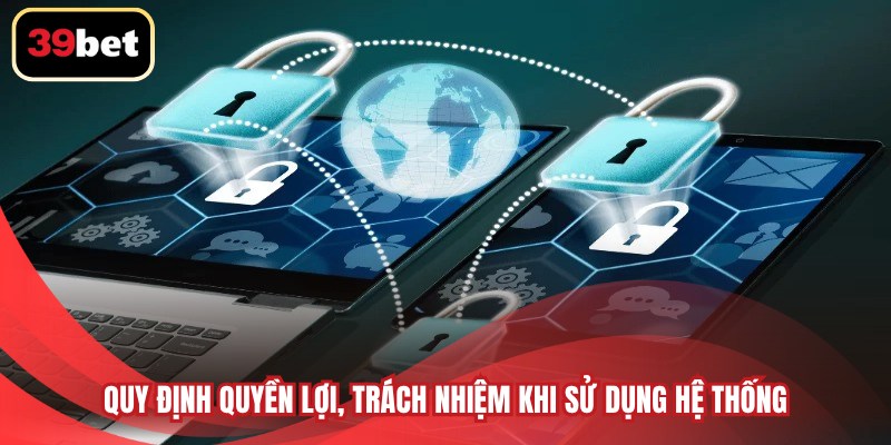 Quy định quyền lợi, trách nhiệm khi sử dụng hệ thống