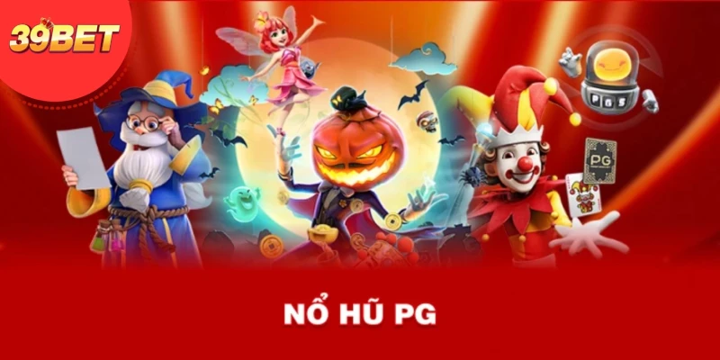 Nổ Hũ PG 39BET – Kết Hợp Hoàn Hảo Công Nghệ Và Thưởng Lớn