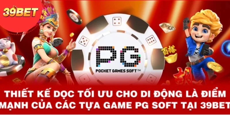 Thiết kế dọc tối ưu cho di động là điểm mạnh của các tựa game PG Soft tại 39bet.