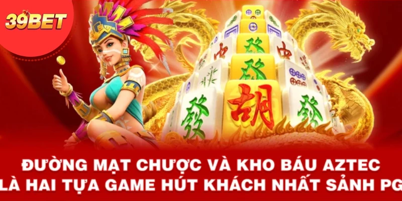 Đường Mạt Chược và Kho Báu Aztec là hai tựa game hút khách nhất sảnh PG.